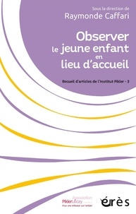 Raymonde Caffari - Observer le jeune enfant en lieu d'accueil - Recueil d'articles de l'institut Pikler - 3.