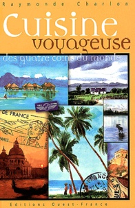 Raymonde Charlon - Cuisine Voyageuse Des Quatre Coins Du Monde.
