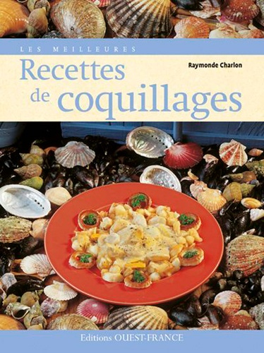 Raymonde Charlon - Les meilleures recettes de coquillages.