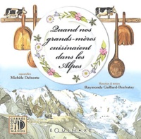 Téléchargement de livres au format pdf Quand nos grands-mères cuisinaient dans les Alpes RTF CHM 9782841352722 par Raymonde Gaillard-Bochatay en francais