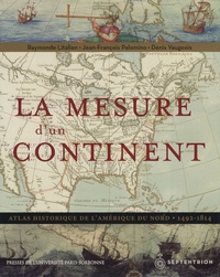 Raymonde Litalien et Denis Vaugeois - La mesure d'un continent - Atlas historique de l'Amérique du Nord, 1492-1814.