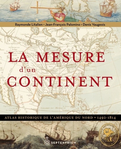 Raymonde Litalien et Denis Vaugeois - La mesure d'un continent - Atlas historique de l'Amérique du Nord, 1492-1814.