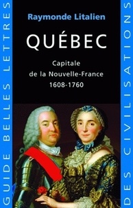 Raymonde Litalien - Québec - Capitale de la Nouvelle-France 1608-1760.