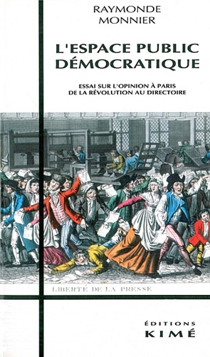 Raymonde Monnier - L'espace public démocratique - Essai sur l'opinion à Paris, de la Révolution au Directoire.