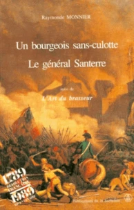 Un Bourgeois Sans-Culotte, Le General Santerre Suivi De L'Art Du Brasseur, Par A Santerre