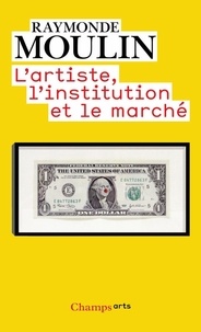 Raymonde Moulin - L'artiste, l'institution et le marché.