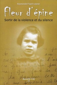 Raymonde Papet-Lépine - Fleur d'épine - Sortir de la violence et du silence.