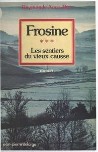Raymonde Rey - Les Sentiers du vieux Causse Tome 3 - Frosine.