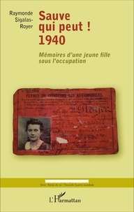 Raymonde Sigalas-Royer - Sauve qui peut ! 1940 - Mémoires d'une jeune fille sous l'occupation.