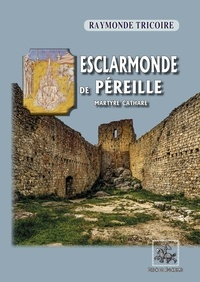 Raymonde Tricoire - Esclarmonde de Péreille - Martyre cathare.