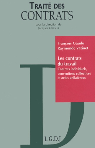 Raymonde Vatinet et François Gaudu - Les Contrats Du Travail. Contrats Individuels, Conventions Collectives Et Actes Unilateraux.