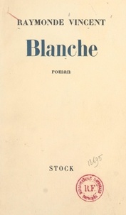 Raymonde Vincent - Blanche.