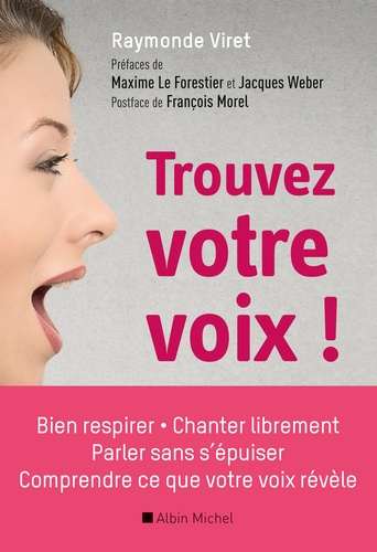 Trouvez votre voix !. Bien respirer, parler sans s'épuiser, chanter librement, comprendre ce que votre voix révèle