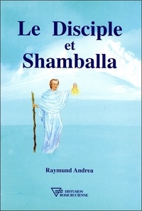 Raymund Andrea - Le disciple et Shamballa.