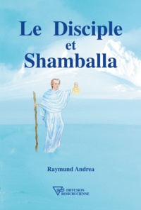 Raymund Andrea - Le disciple et Shamballa.