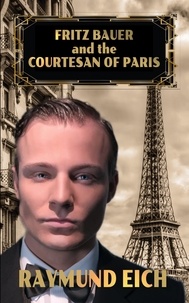  Raymund Eich - Fritz Bauer and the Courtesan of Paris.