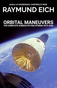  Raymund Eich - Orbital Maneuvers - The Complete Science Fiction Stories, #3.