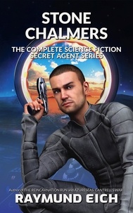  Raymund Eich - Stone Chalmers: The Complete Science Fiction Secret Agent Series - Stone Chalmers.