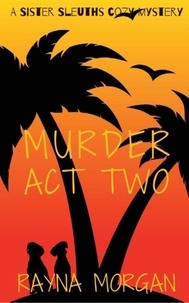  Rayna Morgan - Murder Act Two - A Sister Sleuths Mystery, #2.