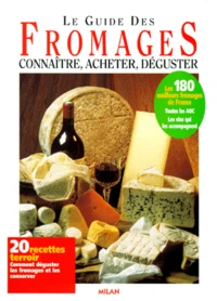 Le Guide Des Fromages. Connaitre, Acheter, Deguster
