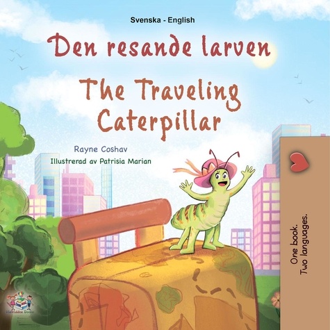  Rayne Coshav et  KidKiddos Books - Den resande larven The Traveling Caterpillar - Swedish English Bilingual Collection.