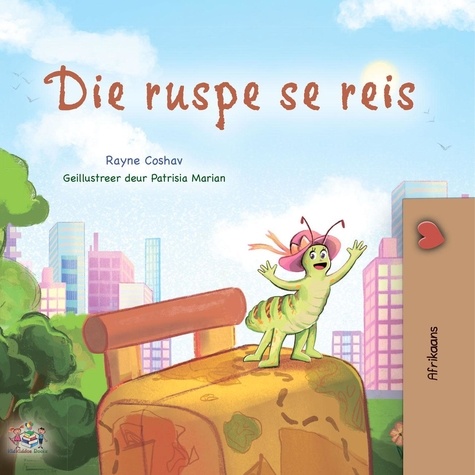  Rayne Coshav et  KidKiddos Books - Die ruspe se reis - Afrikaans Bedtime Collection.