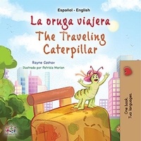  Rayne Coshav et  KidKiddos Books - La oruga viajera The Traveling Caterpillar - Spanish English Bilingual Collection.