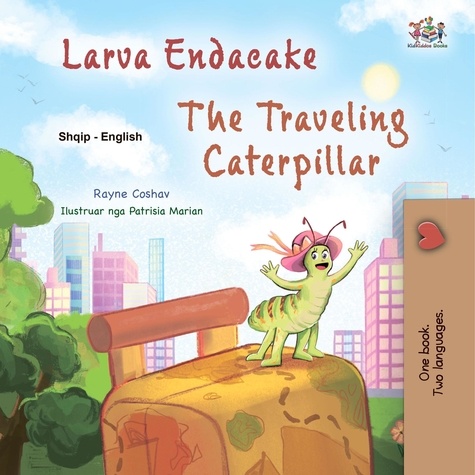  Rayne Coshav et  KidKiddos Books - Larva Endacake The Traveling Caterpillar - Albanian English Bilingual Collection.