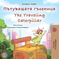  Rayne Coshav et  KidKiddos Books - Пътуващата гъсеница The Traveling Caterpillar - Bulgarian English Bilingual Collection.