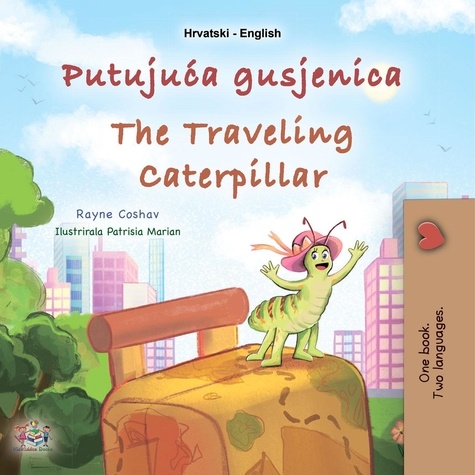  Rayne Coshav et  KidKiddos Books - Putujuća gusjenica The Traveling Caterpillar - Croatian English Bilingual Collection.