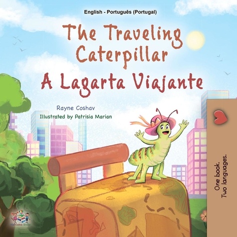  Rayne Coshav et  KidKiddos Books - The Traveling Caterpillar A Lagarta Viajante - English Portuguese Portugal Bilingual Collection.