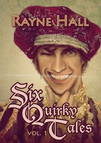  Rayne Hall - Six Quirky Tales Vol. 1.