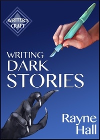  Rayne Hall - Writing Dark Stories - Writer's Craft, #6.