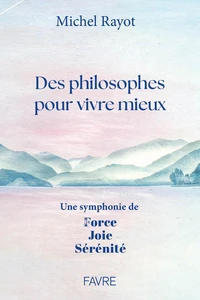 Des philosophes pour vivre mieux