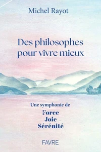 Des philosophes pour vivre mieux