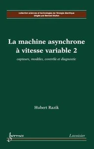 La machine asynchrone à vitesse variable 2: capteurs, modèles, contrôle et diagnostic