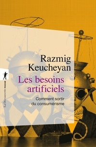 Razmig Keucheyan - Les besoins artificiels - Comment sortir du consumérisme.