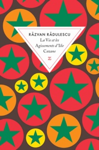 Razvan Radulescu - La vie et les agissements d'Ilie Cazane.