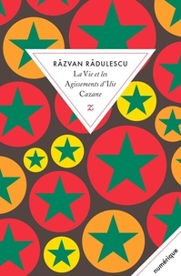 Razvan Radulescu - La vie et les agissements d'Ilie Cazane.