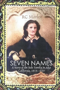Seven Names: A Story of the Bale Family in Alta California, 1818-1849