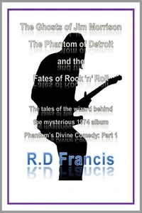 The Ghosts of Jim Morrison, The Phantom of Detroit, and the Fates of Rock 'n' Roll