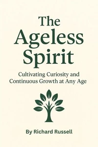 The Ageless Spirit: Cultivating Curiosity and Continuous Growth at Any Age