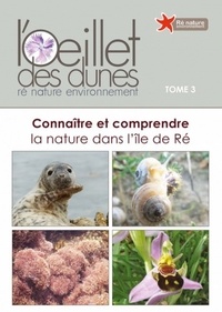  Ré Nature Environnement - L'Oeillet des dunes - Connaître et comprendre la nature dans l'île de Ré Tome 3.