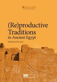 Todd Gillen - (Re)productive traditions in Ancient Egypt - proceedings of the conference held at the University of Liège, 6th-8th February 2013.
