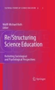 Wolff-Michael Roth - Re/Structuring Science Education - ReUniting Sociological and Psychological Perspectives.