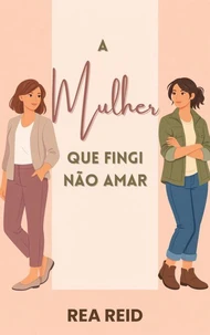 A Mulher Que Fingi Não Amar