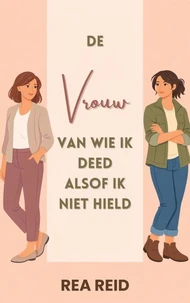 De Vrouw Van Wie Ik Deed Alsof Ik Niet Hield