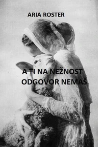 A ti na nežnost odgovor nemaš