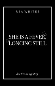 She is a Fever, Longing Still