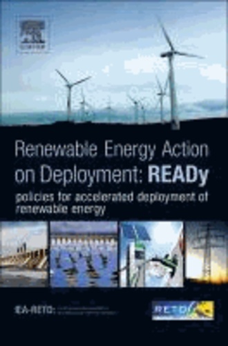 READy: Renewable Energy Action on Deployment - Policies for Accelerated Deployment of Renewable Energy.